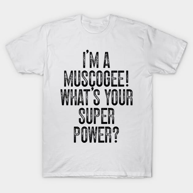 I'm A Muscogee! What's Your Super Power v2 T-Shirt by Emma